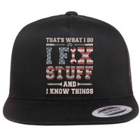 That's What I Do I Fix Stuff And I Know Things Funny Saying Flatbill Hat