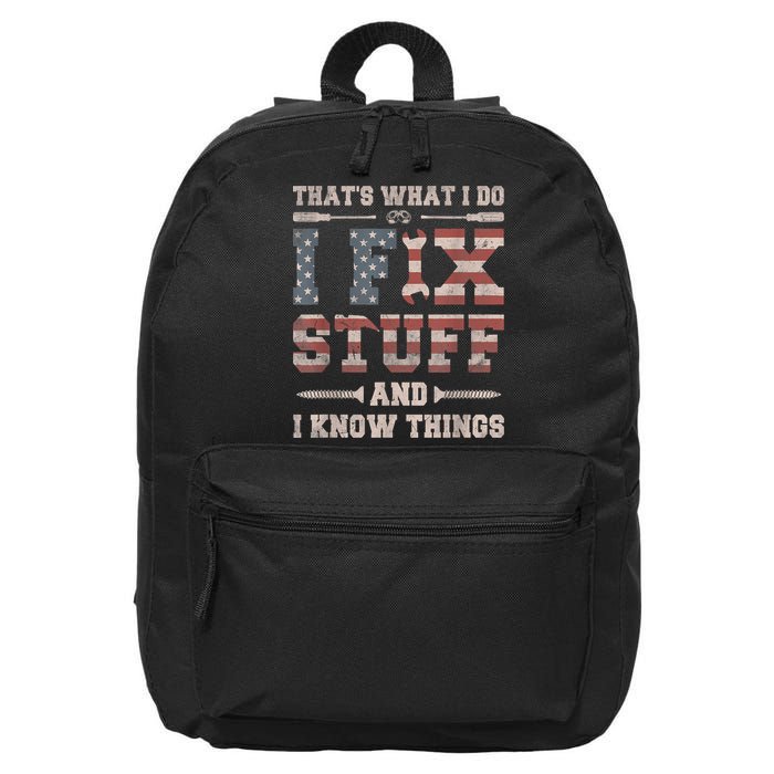 That's What I Do I Fix Stuff And I Know Things Funny Saying 16 in Basic Backpack