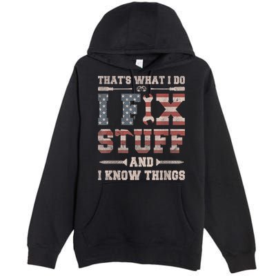 That's What I Do I Fix Stuff And I Know Things Funny Saying Premium Pullover Hoodie