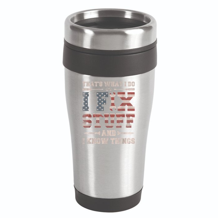 That's What I Do I Fix Stuff And I Know Things Funny Saying 16oz Travel Tumbler