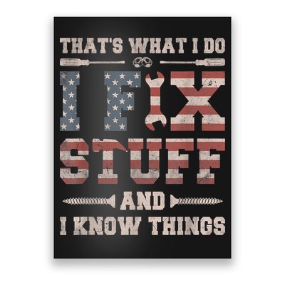 That's What I Do I Fix Stuff And I Know Things Funny Saying Poster