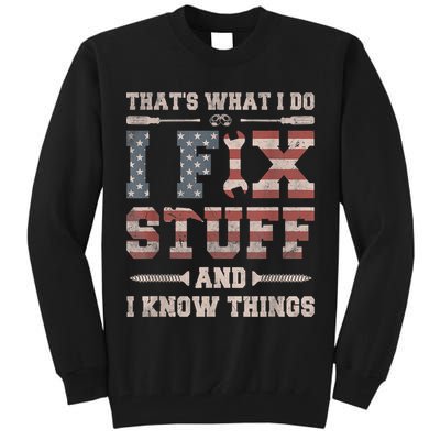 That's What I Do I Fix Stuff And I Know Things Funny Saying Tall Sweatshirt