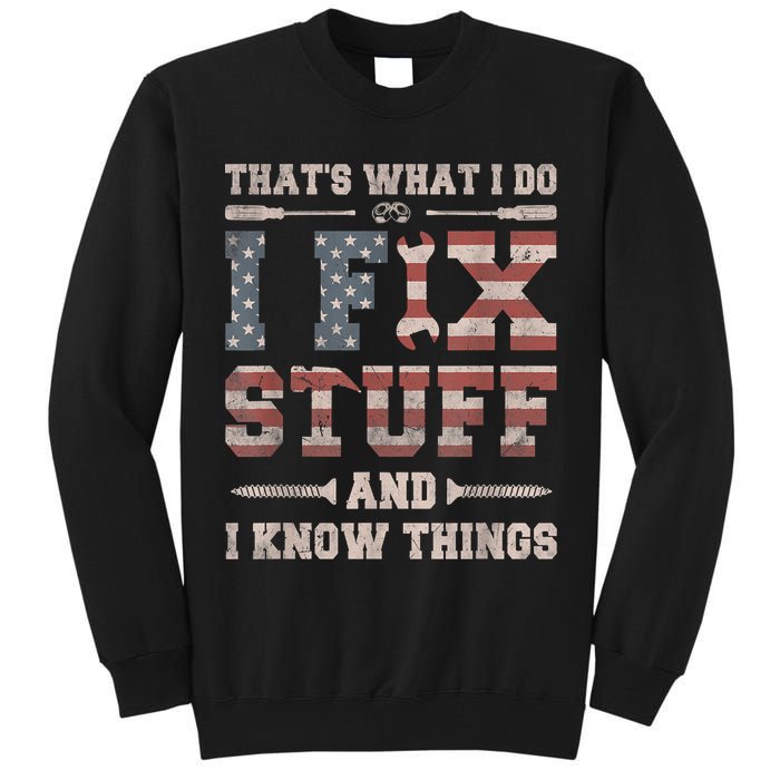 That's What I Do I Fix Stuff And I Know Things Funny Saying Tall Sweatshirt