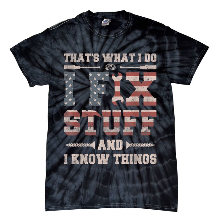 That's What I Do I Fix Stuff And I Know Things Funny Saying Tie-Dye T-Shirt