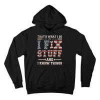 That's What I Do I Fix Stuff And I Know Things Funny Saying Tall Hoodie