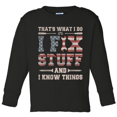 That's What I Do I Fix Stuff And I Know Things Funny Saying Toddler Long Sleeve Shirt