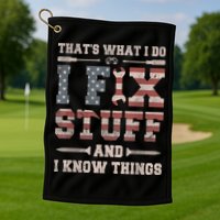 That's What I Do I Fix Stuff And I Know Things Funny Saying Golf Towel