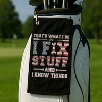 That's What I Do I Fix Stuff And I Know Things Funny Saying Golf Towel