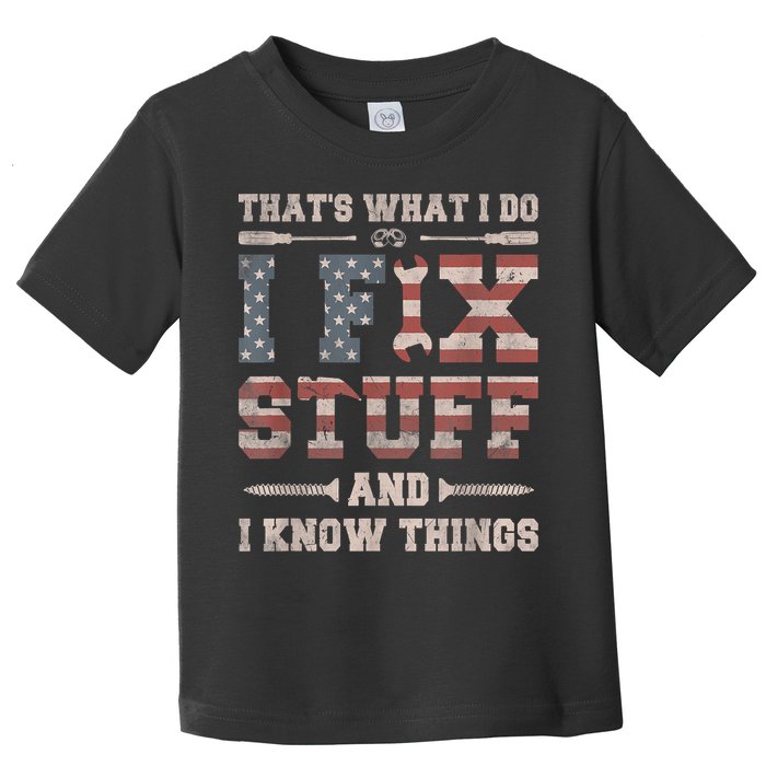 That's What I Do I Fix Stuff And I Know Things Funny Saying Toddler T-Shirt