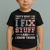 That's What I Do I Fix Stuff And I Know Things Funny Saying Toddler T-Shirt