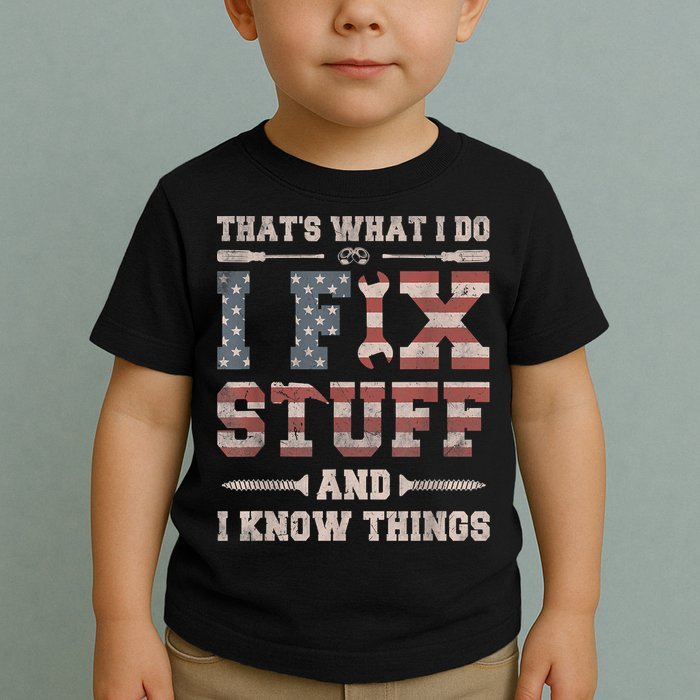 That's What I Do I Fix Stuff And I Know Things Funny Saying Toddler T-Shirt