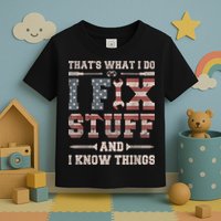 That's What I Do I Fix Stuff And I Know Things Funny Saying Toddler T-Shirt