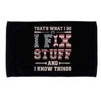 That's What I Do I Fix Stuff And I Know Things Funny Saying Microfiber Hand Towel