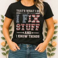 That's What I Do I Fix Stuff And I Know Things Funny Saying Womens T-Shirt
