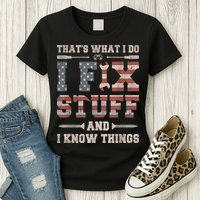 That's What I Do I Fix Stuff And I Know Things Funny Saying Womens T-Shirt