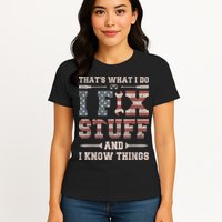 That's What I Do I Fix Stuff And I Know Things Funny Saying Womens T-Shirt