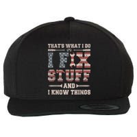 That's What I Do I Fix Stuff And I Know Things Funny Saying Wool Snapback Cap
