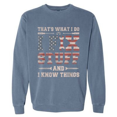 That's What I Do I Fix Stuff And I Know Things Funny Saying Garment-Dyed Sweatshirt