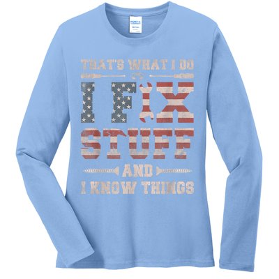 That's What I Do I Fix Stuff And I Know Things Funny Saying Ladies Long Sleeve Shirt
