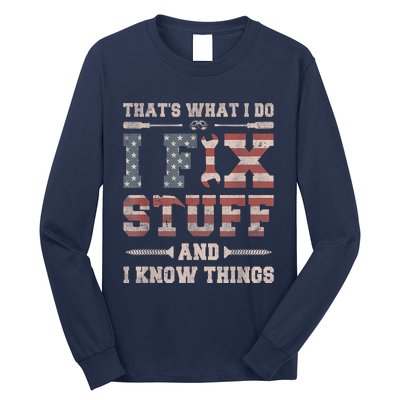 That's What I Do I Fix Stuff And I Know Things Funny Saying Long Sleeve Shirt