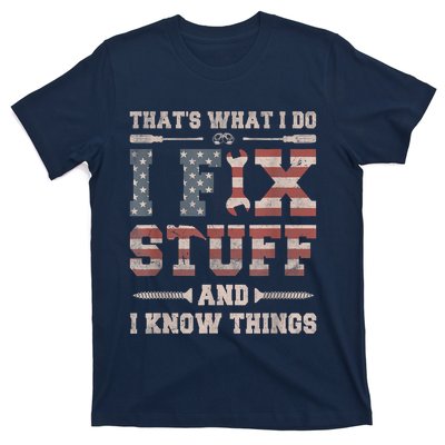 That's What I Do I Fix Stuff And I Know Things Funny Saying T-Shirt