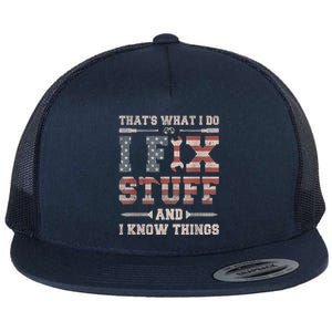 That's What I Do I Fix Stuff And I Know Things Funny Saying Flat Bill Trucker Hat