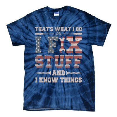 That's What I Do I Fix Stuff And I Know Things Funny Saying Tie-Dye T-Shirt