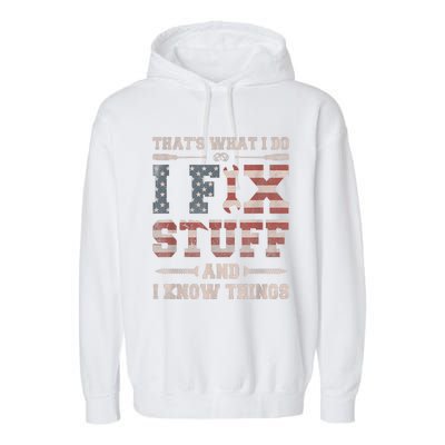 That's What I Do I Fix Stuff And I Know Things Funny Saying Garment-Dyed Fleece Hoodie