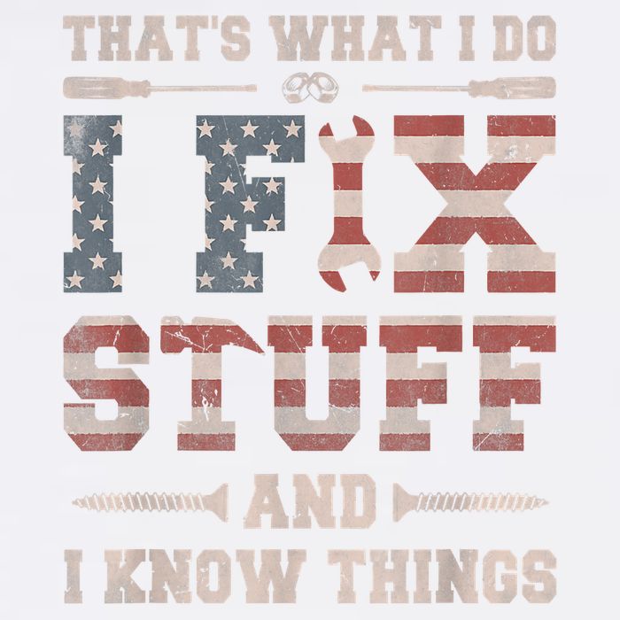 That's What I Do I Fix Stuff And I Know Things Funny Saying Garment-Dyed Sweatshirt