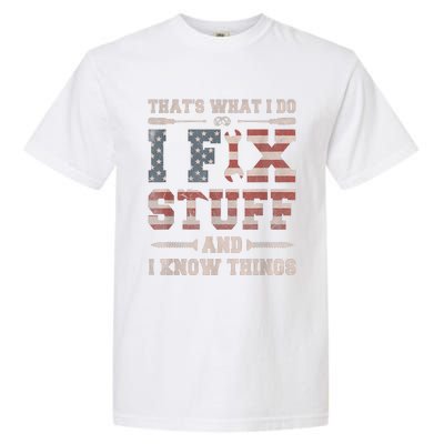 That's What I Do I Fix Stuff And I Know Things Funny Saying Garment-Dyed Heavyweight T-Shirt