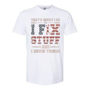 That's What I Do I Fix Stuff And I Know Things Funny Saying Softstyle CVC T-Shirt