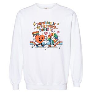 The World Is Better With You In It Lgbt Pride Month Garment-Dyed Sweatshirt