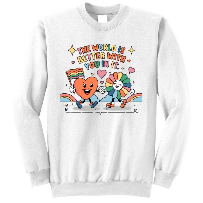 The World Is Better With You In It Lgbt Pride Month Sweatshirt