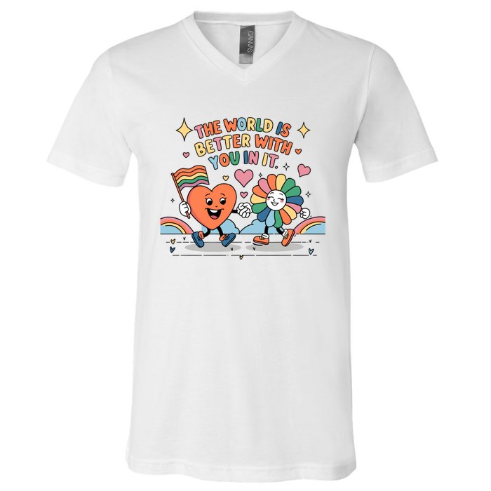 The World Is Better With You In It Lgbt Pride Month V-Neck T-Shirt