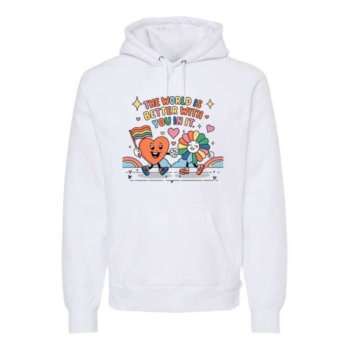 The World Is Better With You In It Lgbt Pride Month Premium Hoodie