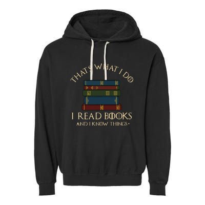 That's What I Do I Read Books And I Know Things Reading Garment-Dyed Fleece Hoodie