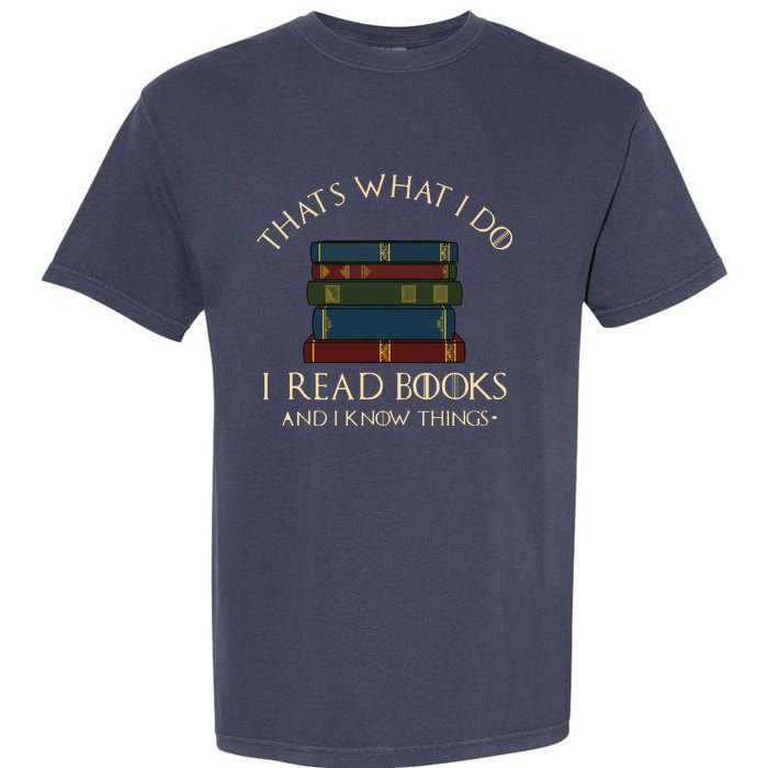 That's What I Do I Read Books And I Know Things Reading Garment-Dyed Heavyweight T-Shirt