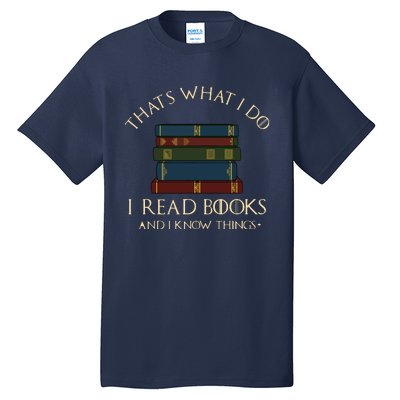 That's What I Do I Read Books And I Know Things Reading Tall T-Shirt