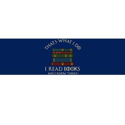 That's What I Do I Read Books And I Know Things Reading Bumper Sticker