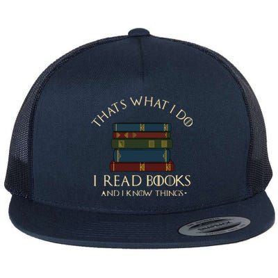 That's What I Do I Read Books And I Know Things Reading Flat Bill Trucker Hat