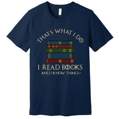 That's What I Do I Read Books And I Know Things Reading Premium T-Shirt