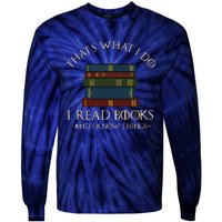 That's What I Do I Read Books And I Know Things Reading Tie-Dye Long Sleeve Shirt