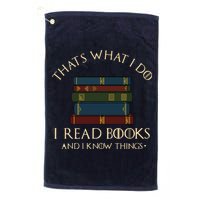 That's What I Do I Read Books And I Know Things Reading Platinum Collection Golf Towel