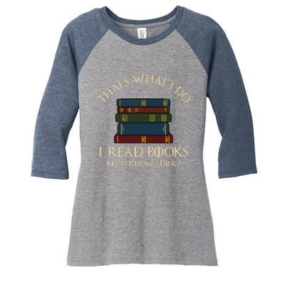 That's What I Do I Read Books And I Know Things Reading Women's Tri-Blend 3/4-Sleeve Raglan Shirt