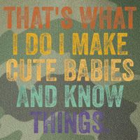 That's What I Do I Make Cute Babies And Know Things Saying Legacy Tie Dye Trucker Hat