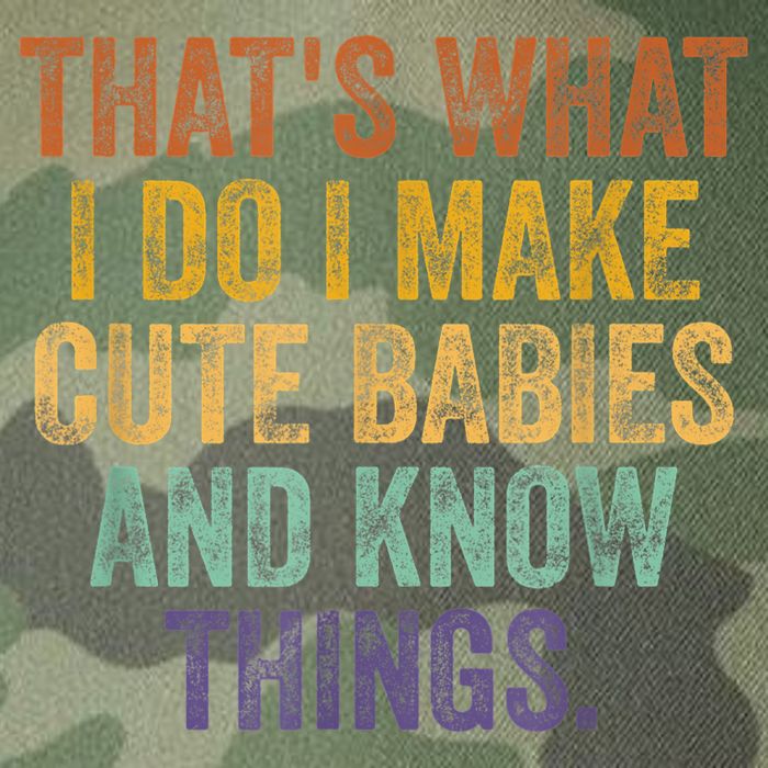 That's What I Do I Make Cute Babies And Know Things Saying Legacy Tie Dye Trucker Hat