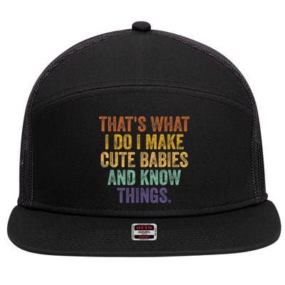 That's What I Do I Make Cute Babies And Know Things Saying 7 Panel Mesh Trucker Snapback Hat
