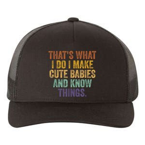 That's What I Do I Make Cute Babies And Know Things Saying Yupoong Adult 5-Panel Trucker Hat