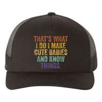 That's What I Do I Make Cute Babies And Know Things Saying Yupoong Adult 5-Panel Trucker Hat