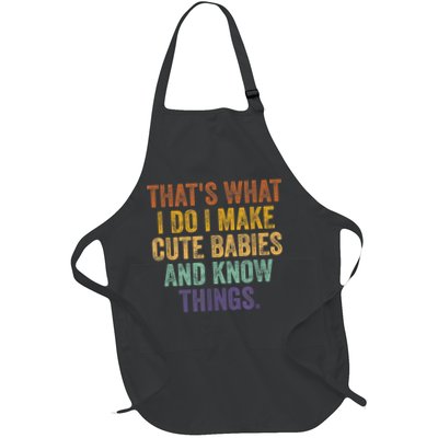 That's What I Do I Make Cute Babies And Know Things Saying Apron